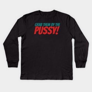 Grab Them By The Pussy Kids Long Sleeve T-Shirt